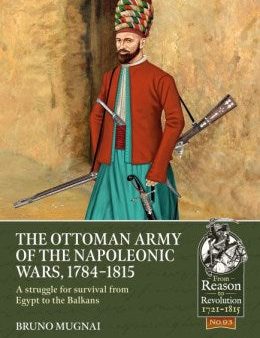 The Ottoman Army of the Napoleonic Wars, 1784-1815 For Cheap