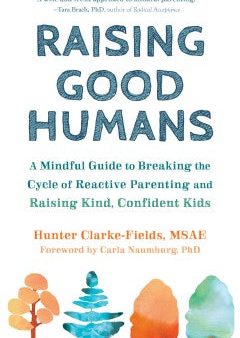 Raising Good Humans: A Mindful Guide to Breaking the Cycle of Reactive Parenting and Raising Kind, Confident Kids Online Hot Sale