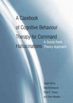 A Casebook of Cognitive Behaviour Therapy for Command Hallucinations Cheap