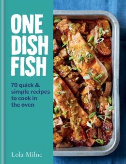 One Dish Fish: Quick and Simple Recipes to Cook in the Oven Hot on Sale