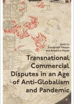 Transnational Commercial Disputes in an Age of Anti-globalism and Pandemic For Discount